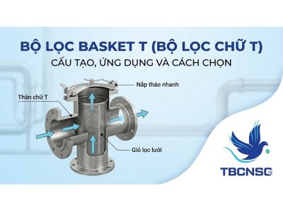 Bộ Lọc Basket T (Bộ Lọc Chữ T): Giải Pháp Tối Ưu Cho Hệ Thống Lưu Lượng Lớn