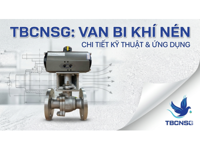 Van bi điều khiển khí nén: Giải pháp tối ưu hóa vận hành và kinh nghiệm lựa chọn thực tế