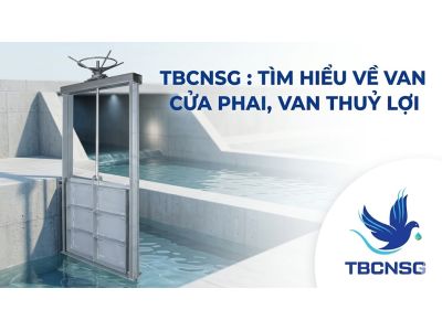 Van cửa phai: Giải pháp kiểm soát dòng chảy và những lưu ý kỹ thuật quan trọng