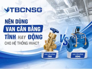 Nên dùng van cân bằng tĩnh hay động cho hệ thống HVAC?