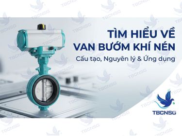 Van bướm khí nén: Cấu tạo, nguyên lý và cách chọn thiết bị chuẩn