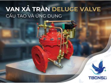 Van Xả Tràn (Deluge Valve): Cấu Tạo, Nguyên Lý Và Kỹ Thuật